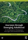 Journeys through Emerging Adulthood : An Introduction to Development from Ages 18-30 Around the World - Book