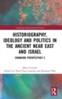 Historiography, Ideology and Politics in the Ancient Near East and Israel : Changing Perspectives 5 - Book