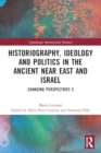 Historiography, Ideology and Politics in the Ancient Near East and Israel : Changing Perspectives 5 - Book