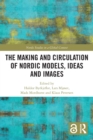 The Making and Circulation of Nordic Models, Ideas and Images - Book