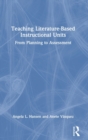Teaching Literature-Based Instructional Units : From Planning to Assessment - Book