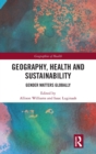 Geography, Health and Sustainability : Gender Matters Globally - Book
