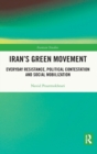 Iran's Green Movement : Everyday Resistance, Political Contestation and Social Mobilization - Book