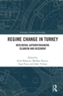 Regime Change in Turkey : Neoliberal Authoritarianism, Islamism and Hegemony - Book