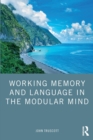 Working Memory and Language in the Modular Mind - Book