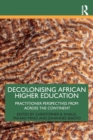 Decolonising African Higher Education : Practitioner Perspectives from Across the Continent - Book
