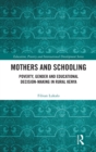 Mothers and Schooling : Poverty, Gender and Educational Decision-Making in Rural Kenya - Book