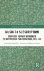 Music by Subscription : Composers and their Networks in the British Music-Publishing Trade, 1676–1820 - Book