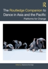 The Routledge Companion to Dance in Asia and the Pacific : Platforms for Change - Book