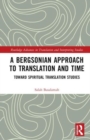 A Bergsonian Approach to Translation and Time : Toward Spiritual Translation Studies - Book
