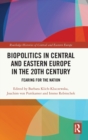 Biopolitics in Central and Eastern Europe in the 20th Century : Fearing for the Nation - Book