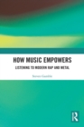 How Music Empowers : Listening to Modern Rap and Metal - Book