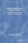 Empowering Behavior Change in Patients : Practical Strategies for the Healthcare Professional - Book
