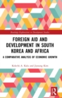 Foreign Aid and Development in South Korea and Africa : A Comparative Analysis of Economic Growth - Book