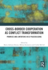 Cross-Border Cooperation as Conflict Transformation : Promises and Limitations in EU Peacebuilding - Book