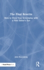 The Final Rewrite : How to View Your Screenplay with a Film Editor’s Eye - Book