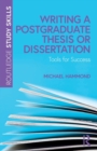 Writing a Postgraduate Thesis or Dissertation : Tools for Success - Book