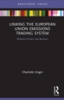 Linking the European Union Emissions Trading System : Political Drivers and Barriers - Book
