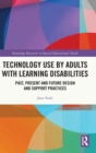 Technology Use by Adults with Learning Disabilities : Past, Present and Future Design and Support Practices - Book