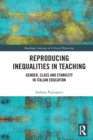 Reproducing Inequalities in Teaching : Gender, Class and Ethnicity in Italian Education - Book