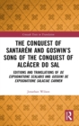 The Conquest of Santarem and Goswin’s Song of the Conquest of Alcacer do Sal : Editions and Translations of De expugnatione Scalabis and Gosuini de expugnatione Salaciae carmen - Book