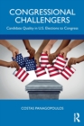 Congressional Challengers : Candidate Quality in U.S. Elections to Congress - Book