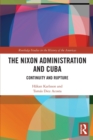 The Nixon Administration and Cuba : Continuity and Rupture - Book