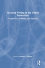 Teaching Writing in the Health Professions : Perspectives, Problems, and Practices - Book