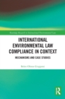 International Environmental Law Compliance in Context : Mechanisms and Case Studies - Book