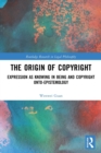 The Origin of Copyright : Expression as Knowing in Being and Copyright Onto-Epistemology - Book