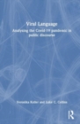 Viral Language : Analysing the Covid-19 Pandemic in Public Discourse - Book