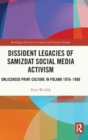 Dissident Legacies of Samizdat Social Media Activism : Unlicensed Print Culture in Poland 1976-1990 - Book