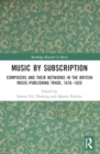 Music by Subscription : Composers and their Networks in the British Music-Publishing Trade, 1676–1820 - Book