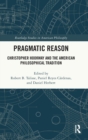 Pragmatic Reason : Christopher Hookway and the American Philosophical Tradition - Book