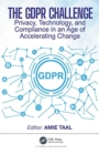 The GDPR Challenge : Privacy, Technology, and Compliance in an Age of Accelerating Change - Book