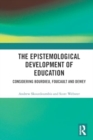 The Epistemological Development of Education : Considering Bourdieu, Foucault and Dewey - Book