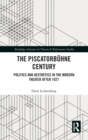 The Piscatorbuhne Century : Politics and Aesthetics in the Modern Theater After 1927 - Book