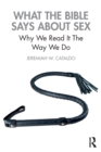 What the Bible Says About Sex : Why We Read It The Way We Do - Book