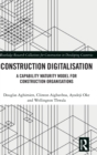 Construction Digitalisation : A Capability Maturity Model for Construction Organisations - Book