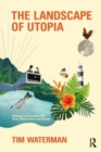 The Landscape of Utopia : Writings on Everyday Life, Taste, Democracy, and Design - Book