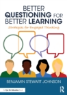 Better Questioning for Better Learning : Strategies for Engaged Thinking - Book