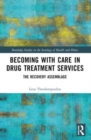 Becoming with Care in Drug Treatment Services : The Recovery Assemblage - Book