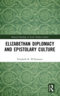 Elizabethan Diplomacy and Epistolary Culture - Book