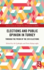 Elections and Public Opinion in Turkey : Through the Prism of the 2018 Elections - Book