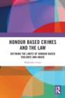 Honour Based Crimes and the Law : Defining the Limits of Honour Based Violence and Abuse - Book