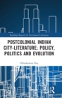 Postcolonial Indian City-Literature : Policy, Politics and Evolution - Book