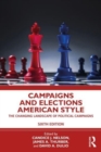 Campaigns and Elections American Style : The Changing Landscape of Political Campaigns - Book