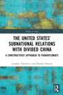 The United States’ Subnational Relations with Divided China : A Constructivist Approach to Paradiplomacy - Book
