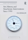 Art, History, and Anachronic Interventions Since 1990 - Book