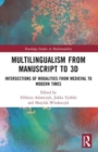 Multilingualism from Manuscript to 3D : Intersections of Modalities from Medieval to Modern Times - Book